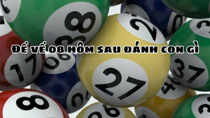 Giải mã ý nghĩa đề về 08 hôm sau đánh con gì?