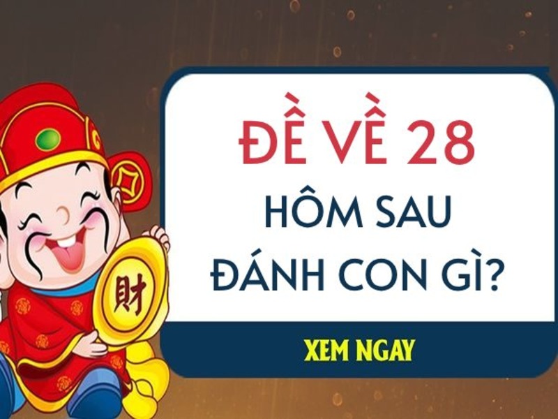 Giải mã ý nghĩa đề về 28 hôm sau đánh con gì?