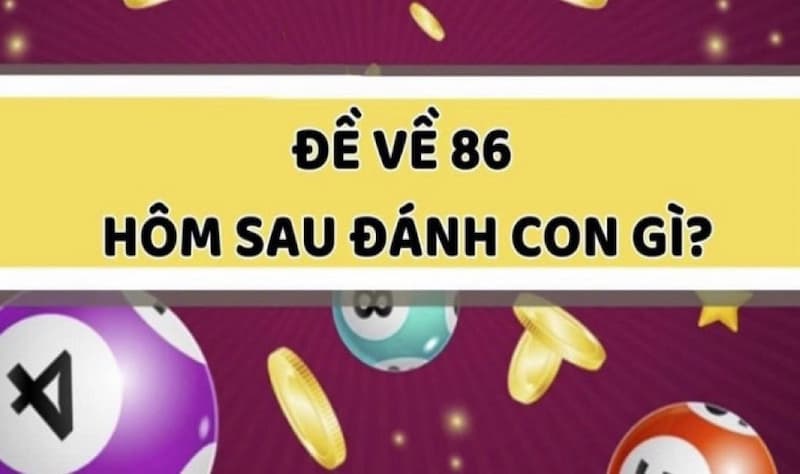 Chiến thuật đề về 86 hôm sau đánh con gì của các cao thủ
