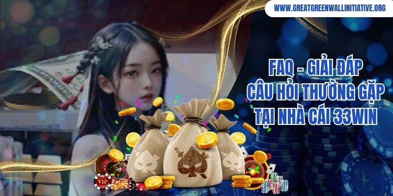 FAQ - giải đáp câu hỏi thường gặp tại nhà cái 33Win