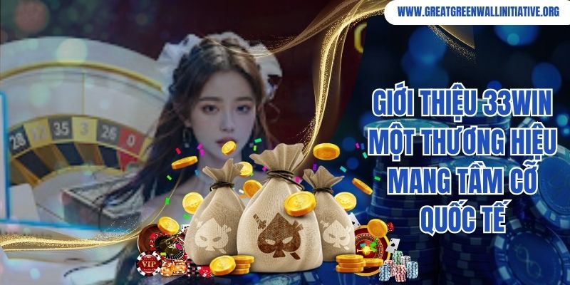 Giới thiệu 33Win một thương hiệu mang tầm cỡ quốc tế 