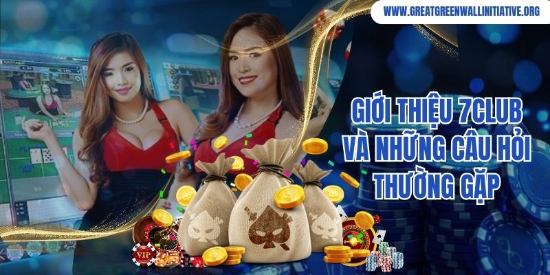 Giới Thiệu 7Club Và Những Câu Hỏi Thường Gặp 
