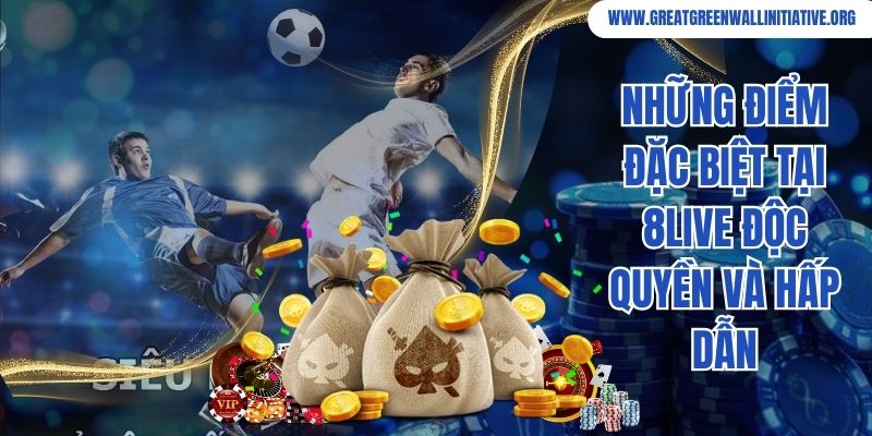Những điểm đặc biệt tại 8Live độc quyền và hấp dẫn