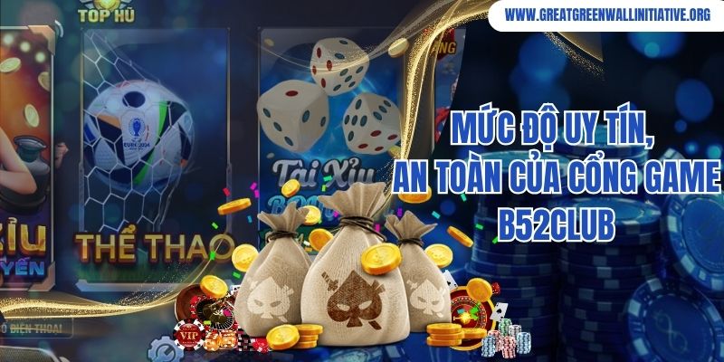 B52Club - Cổng Game Bài Uy Tín, Đẳng Cấp Số 1 Năm 2026 4 Mức độ uy tín và an toàn khi tham gia cá cược tại cổng game