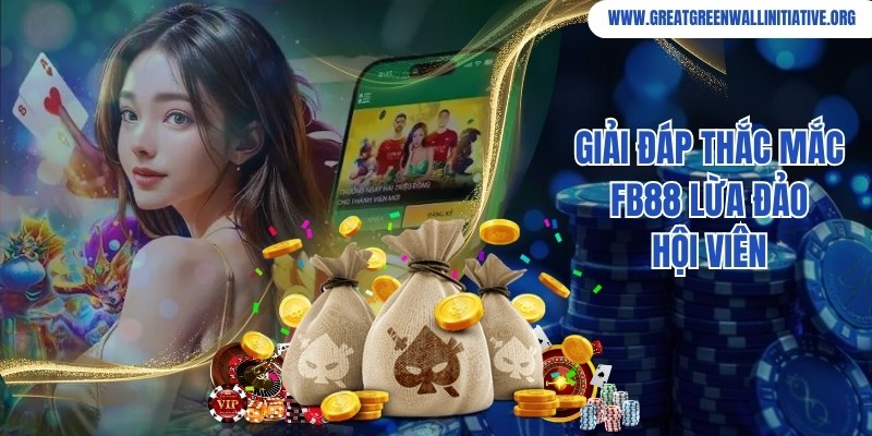 Giải đáp thắc mắc về vấn đề thương hiệu Fb88 lừa đảo thành viên