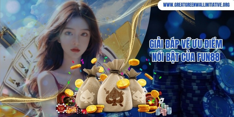 Giải đáp ưu điểm đặc biệt, thu hút thành viên tham gia của Fun88