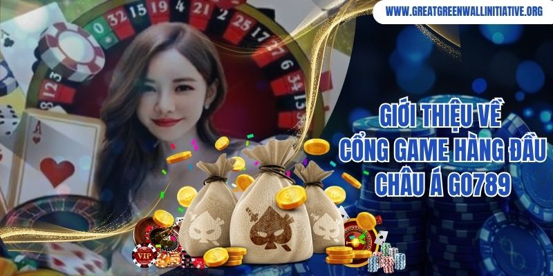 Go789 - Trải Nghiệm Hay, Săn Ngay Ưu Đãi Sốc 2 Giới thiệu về cổng game hàng đầu châu Á Go789