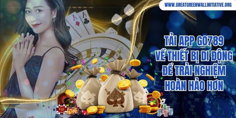 Go789 - Trải Nghiệm Hay, Săn Ngay Ưu Đãi Sốc 5 Tải app Go789 về thiết bị di động để trải nghiệm hoàn hảo hơn