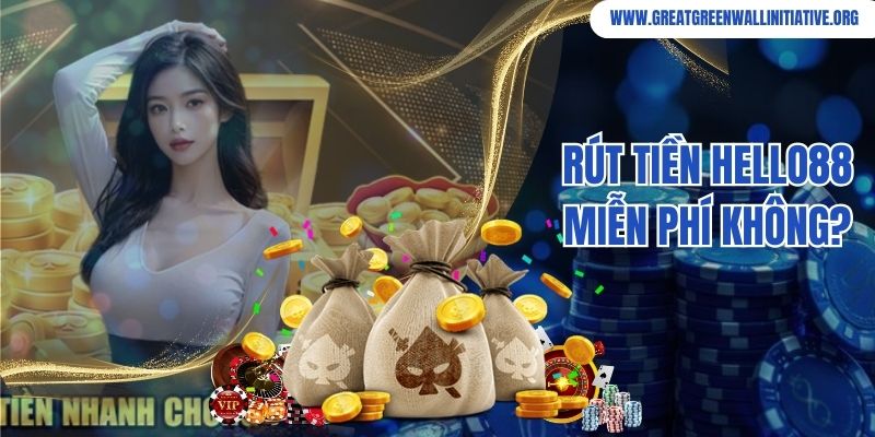 Rút tiền Hello88 miễn phí không?