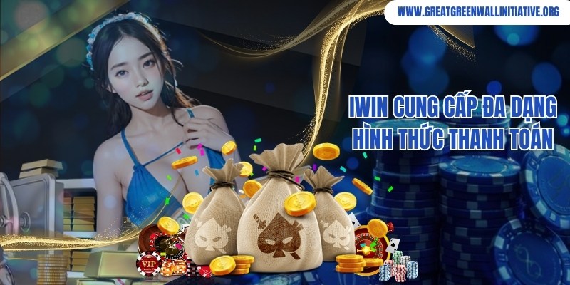 Iwin hỗ trợ đa phương thức thanh toán chuyên nghiệp cho bạn
