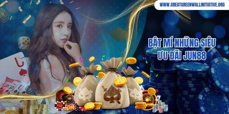 Ưu đãi ngập tràn, thưởng cực chất cho người chơi tại Jun88