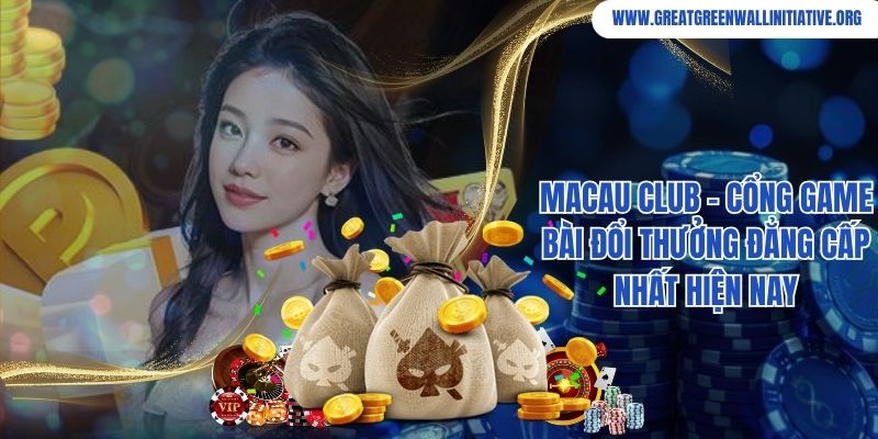 Macau Club - Cổng Game Bài Đổi Thưởng Đẳng Cấp Nhất Hiện Nay