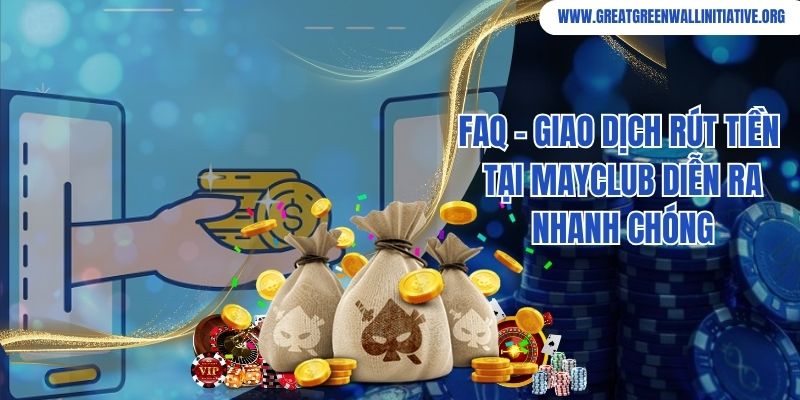 Giao dịch rút tiền thưởng tại nhà cái Mayclub diễn ra nhanh chóng