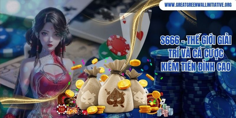 S666 - Thế Giới Giải Trí Và Cá Cược Kiếm Tiền Đỉnh Cao