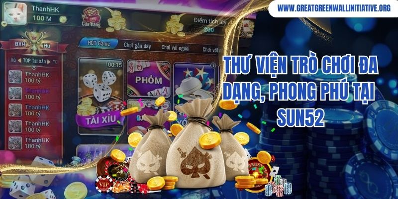 Thư viện trò chơi đa dạng, hấp dẫn chỉ có tại cổng game Sun52