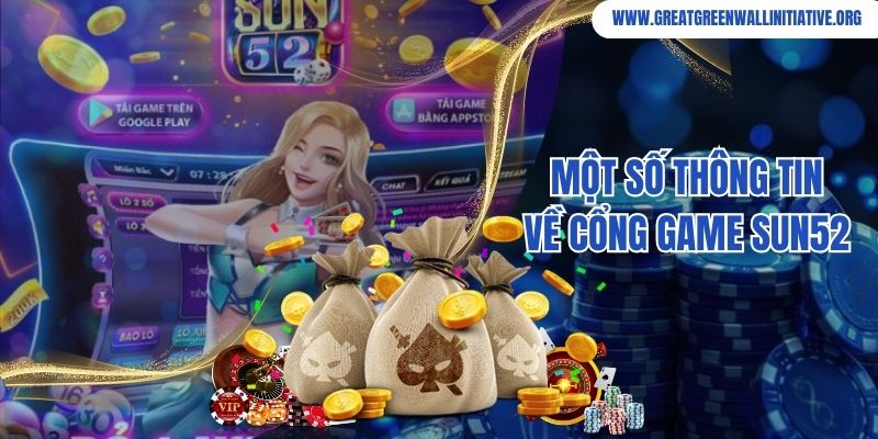 Tìm hiểu một số thông tin về cổng game bài đổi thưởng Sun52