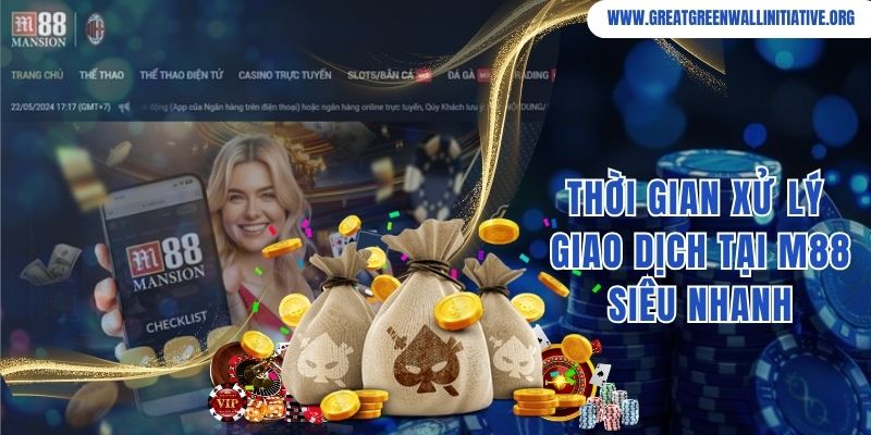 Thời gian xử lý nạp cược, rút thưởng tại M88 siêu nhanh