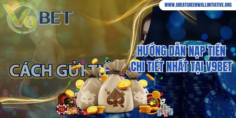 V9BET - Thương Hiệu Giải Trí Online Uy Tín, Đáng Tin Cậy 4 Hướng dẫn nạp tiền tại nhà cái V9BET siêu đơn giản