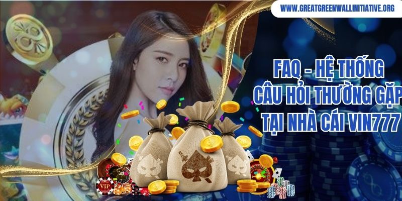 FAQ - hệ thống câu hỏi thường gặp tại nhà cái Vin777