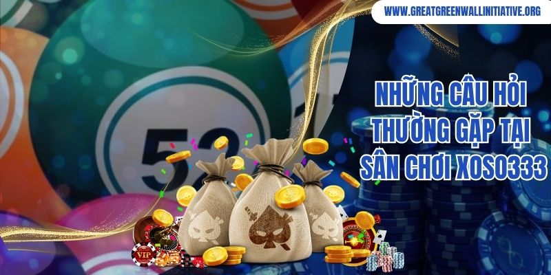 Xoso333 - Nhà Cái Xổ Số Hấp Dẫn Hàng Đầu Châu Á 3 Những câu hỏi thường gặp tại sân chơi Xoso333