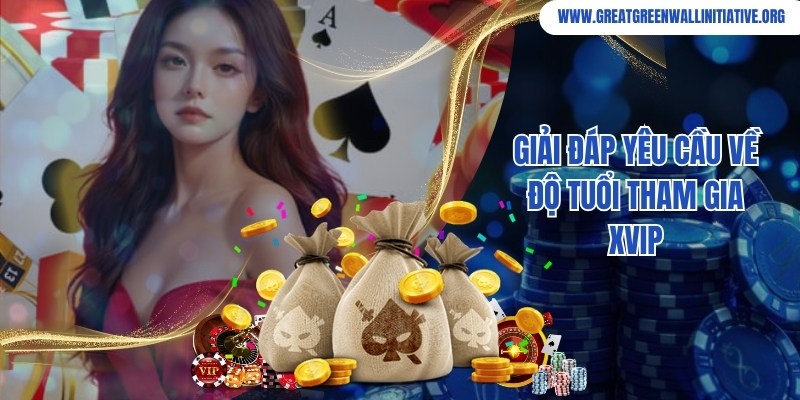 Xvip - Cổng Game Xanh Chín, Đón Tài Lộc Mỗi Ngày 5 Xvip đề ra quy định về độ tuổi đối với người chơi truy cập