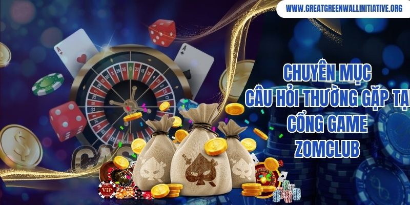 ZomClub - Giải Trí An Toàn, Tài Khoản Đầy Ắp 3 Chuyên mục câu hỏi thường gặp tại cổng game ZomClub