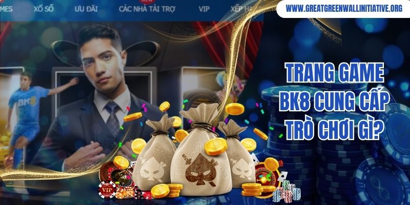 Bk8 - Nhà Cái Cá Cược Thể Thao Nhận Tiền Siêu Tốc 5 Trang game Bk8 cung cấp trò chơi gì?