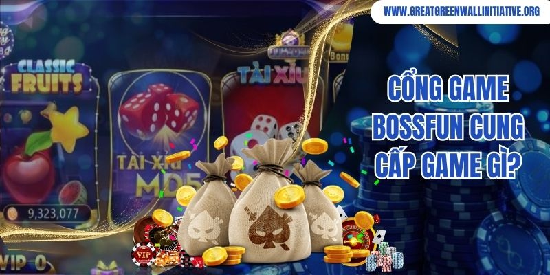 Cổng game Bossfun cung cấp game gì?