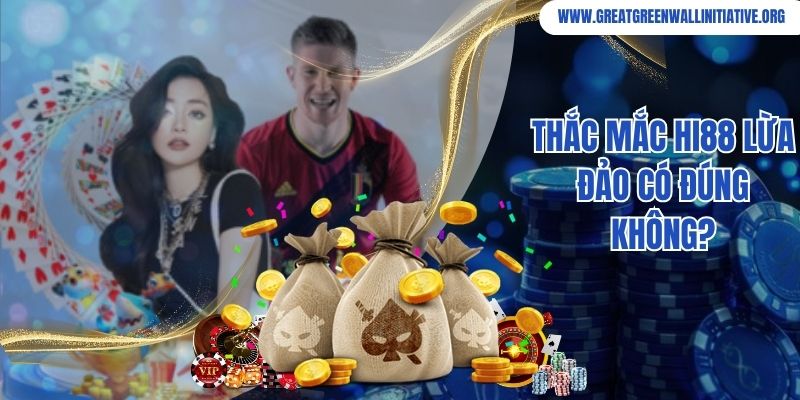 Thắc mắc Hi88 lừa đảo có đúng không?