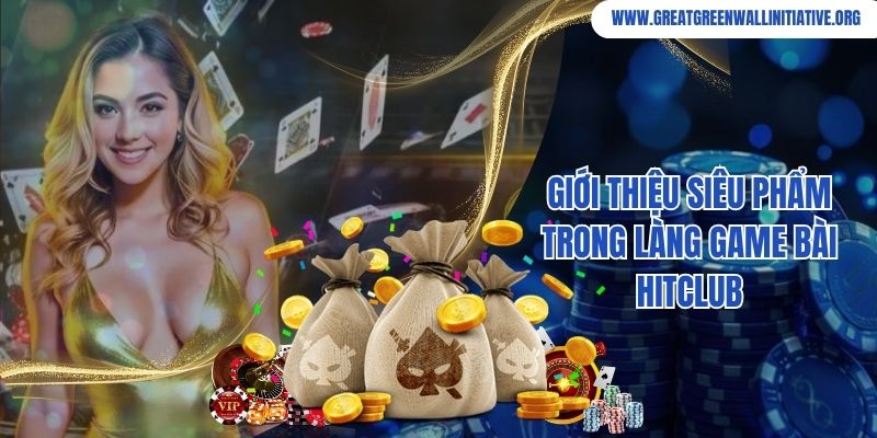 Giới thiệu siêu phẩm trong làng game bài Hitclub