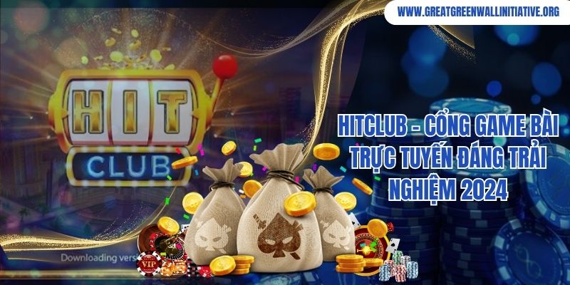 Hitclub - Cổng Game Bài Trực Tuyến Đáng Trải Nghiệm 2024