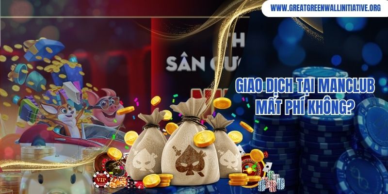 Giao dịch tại Manclub mất phí không?