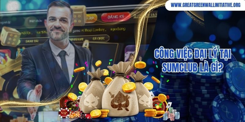Công việc đại lý tại Sumclub là gì?