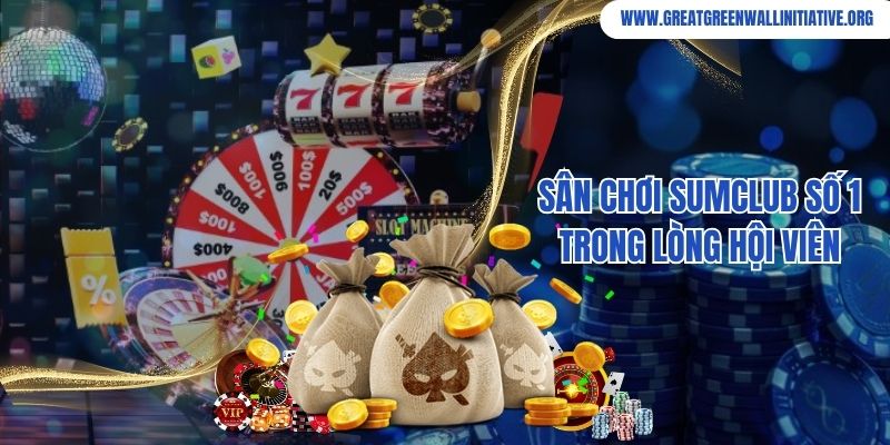 Sân chơi Sumclub số 1 trong lòng hội viên