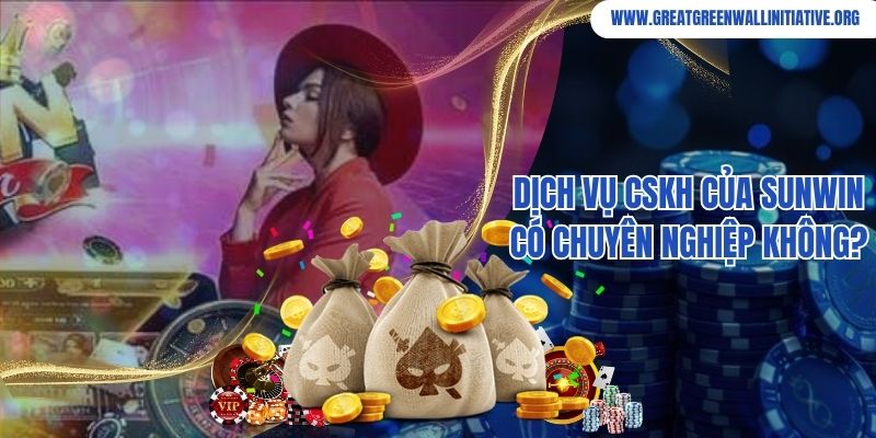 Dịch vụ CSKH của Sunwin có chuyên nghiệp không?