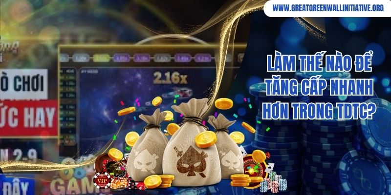 TDTC - Cổng Game Bài Đổi Thưởng Bom Tấn 2026 5 Làm thế nào để tăng cấp nhanh hơn trong TDTC?