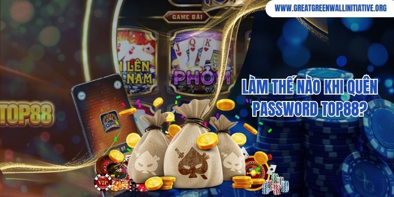 Top88 - Nền Tảng Giải Trí Trực Tuyến An Toàn Top 1 Châu Á 4 Làm thế nào khi quên password Top88?