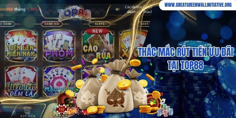 Top88 - Nền Tảng Giải Trí Trực Tuyến An Toàn Top 1 Châu Á 5 Thắc mắc rút tiền ưu đãi tại Top88