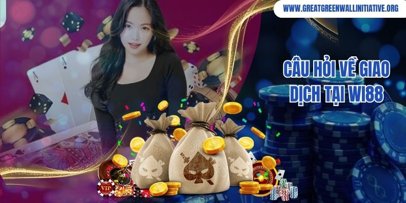 Câu hỏi về dịch vụ, hoạt động của Wi88